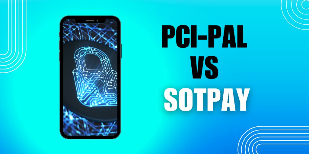 Comparing SOTpay and PCI-PAL: Superior Security, Advanced Features, and Transparent Pricing