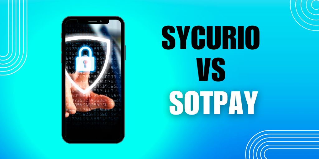 SOTpay vs Sycurio: Why SOTpay is the Secure, Smarter Choice for Your Business